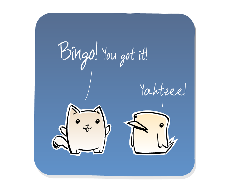 Panel 3: Cat and Bird make random exclamations. Cat says: "Bingo! You got it!" Bird says: "Yahtzee!"