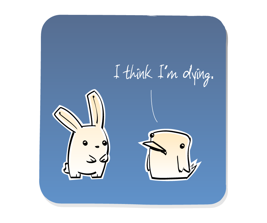 Panel 2: Bird answers Bunny. Bird says: "I think I'm dying."