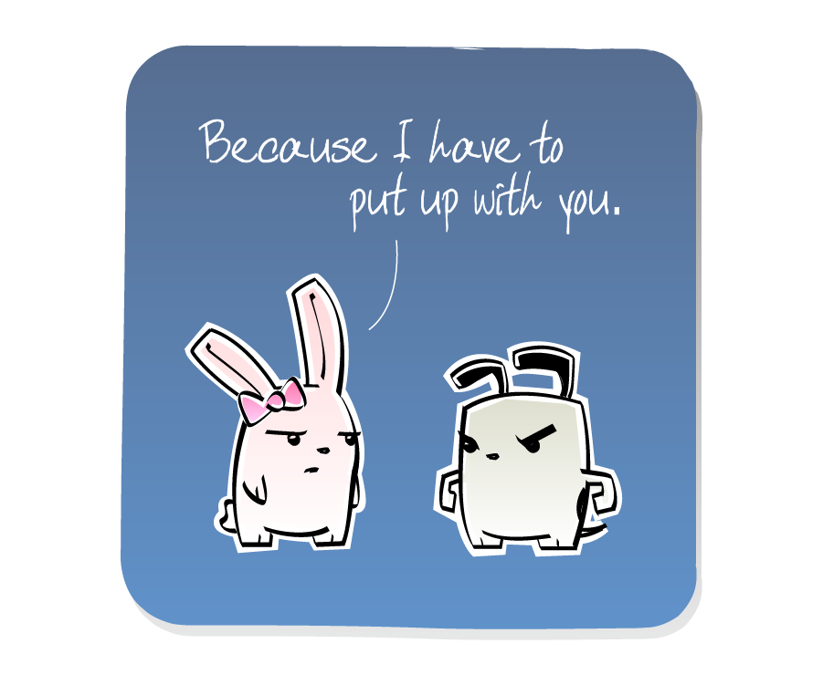 Panel 3: Bunny Girl calmly insults Dog. Bunny Girl says: "Because I have to put up with you."