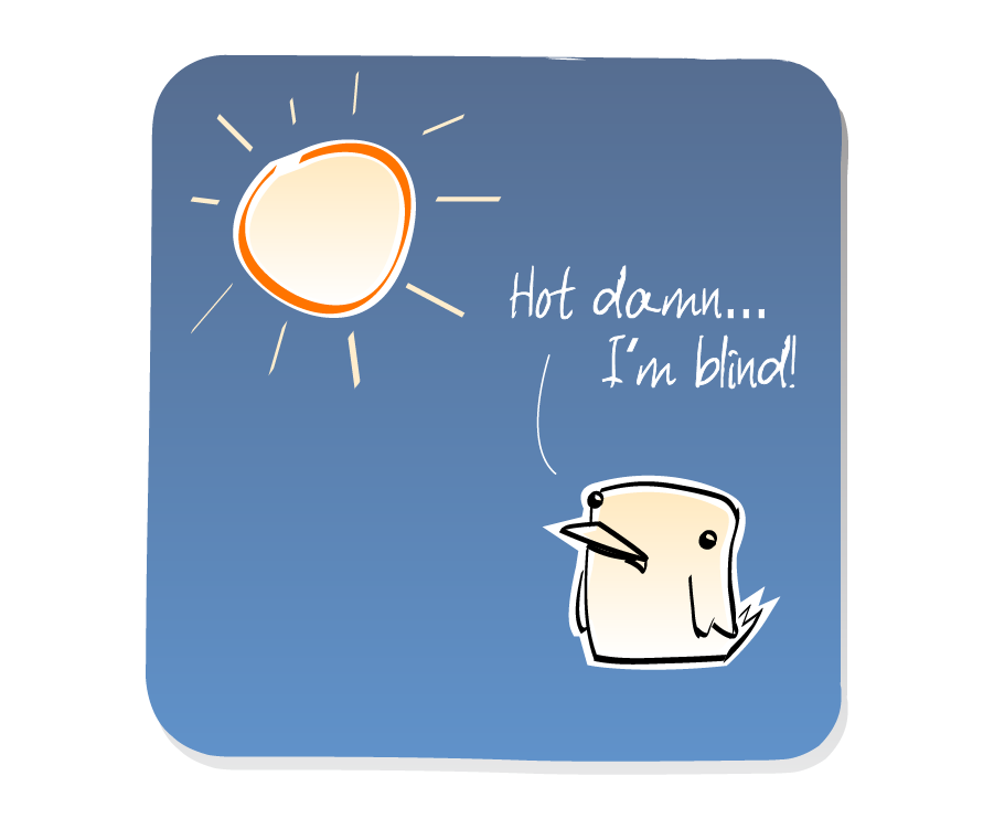 Panel 3: Bird stares blankly at the Sun. Bird says: "Hot damn... I'm blind!"