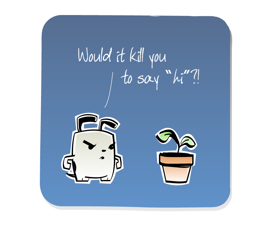 Panel 3: Dog confronts Plant. Dog says: "Would it kill you to say 'Hi'?!"