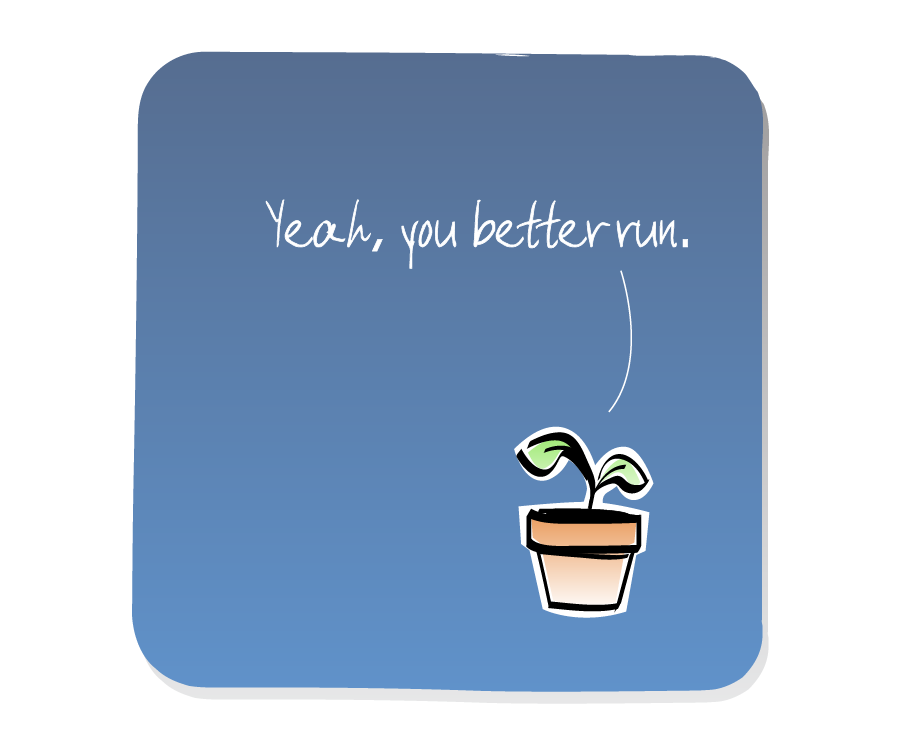 Panel 3: Plant stands his ground. Plant says: "Yeah, you better run."