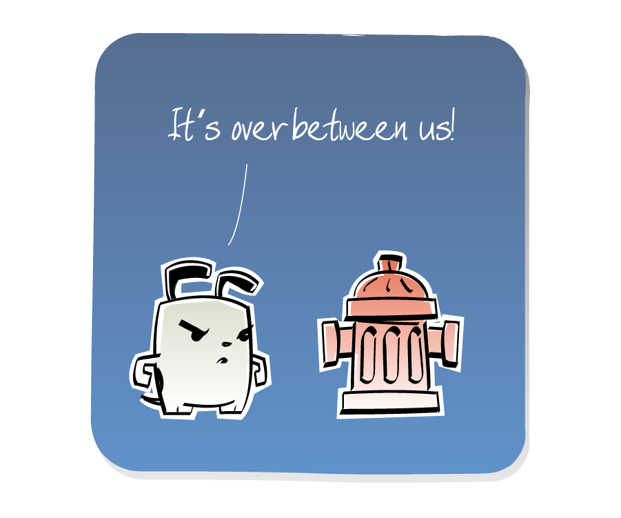 Panel 1: Dog confronts Fire Hydrant. Dog says: "It's over between us!"