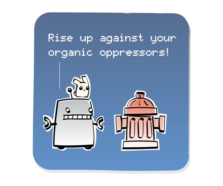 Panel 2: Robot addresses Fire Hydrant. Robot says: "Rise up against your organic oppressors!"