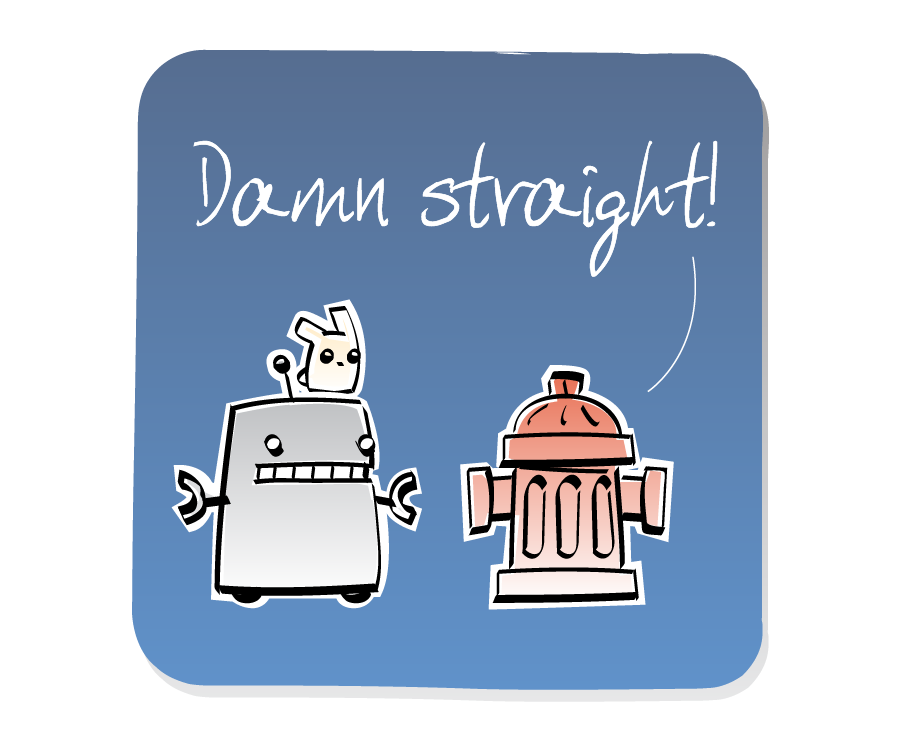 Panel 3: Fire Hydrant is inspired by Robot's words. Fire Hydrant says: "Damn straight!"