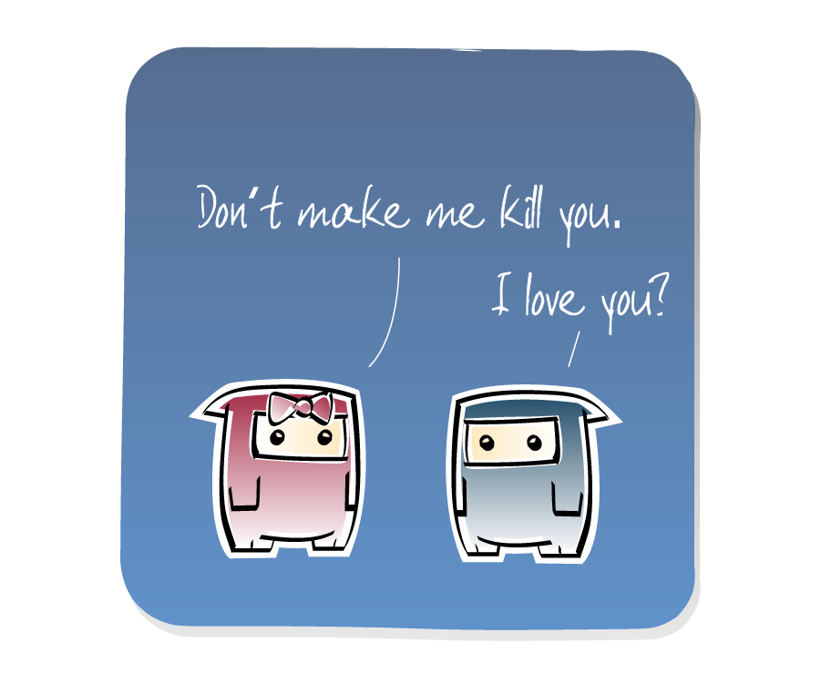 Panel 3: Ninja turns to face Ninja Girl and appease her. Ninja Girl says: "Don't make me kill you." Ninja says: "I love you?"