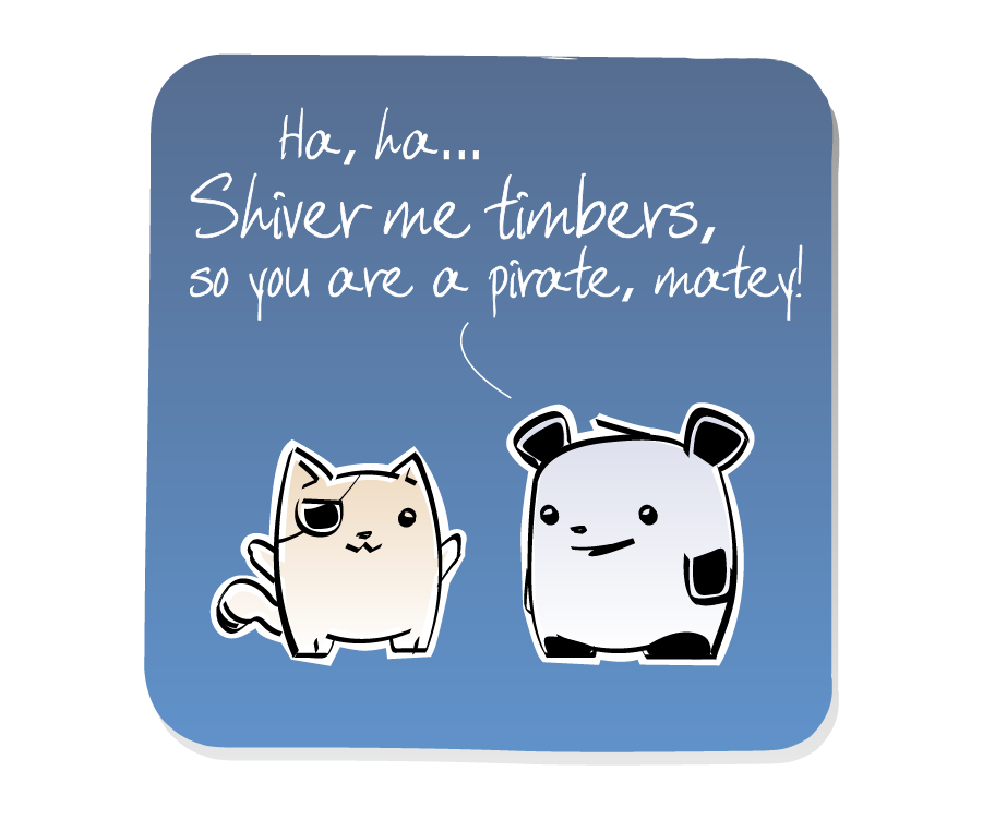 Panel 2: Panda enthusiastically agrees with Cat, who is wearing an eyepatch. Panda says: "Ha, ha... Shiver me timbers, so you are matey!"