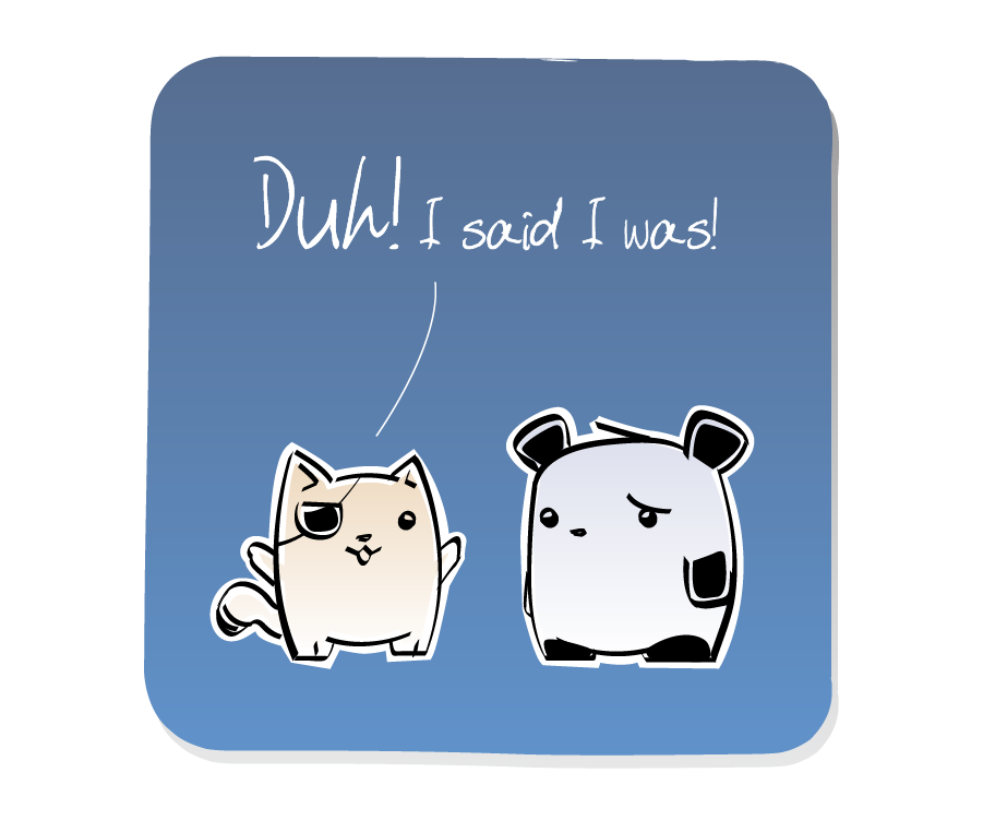Panel 3: Cat, wearing an eyepatch, yells while Panda looks disappointed. Cat says: "Duh! I said I was!"