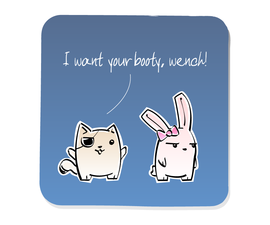 Panel 1: Cat, wearing an eyepatch, approaches Bunny Girl from behind. Cat says: "I want your booty, wench!"