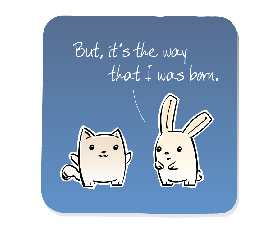 Panel 2: Bunny defends himself against Cat. Bunny says: "But, it's the way that I was born."