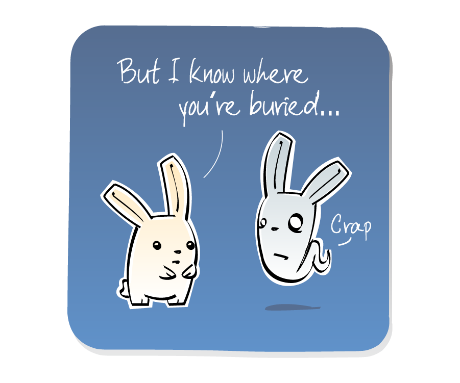 Panel 3: Bunny answers Bunny Ghost. Bunny says: "But I know where you're buried..." Bunny Ghost says: "Crap"