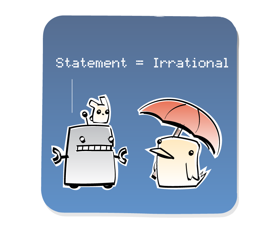 Panel 2: Robot, with an eep on his head, answers Bird, who is holding an umbrella. Robot says: "Statement = Irrational"