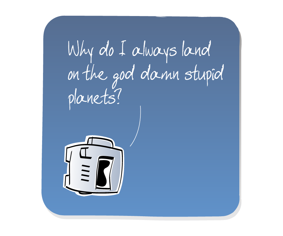 Panel 3: Spaceman lies face down on the ground, talking to himself. Spaceman says: "Why do I always land on the god damn stupid planets?"