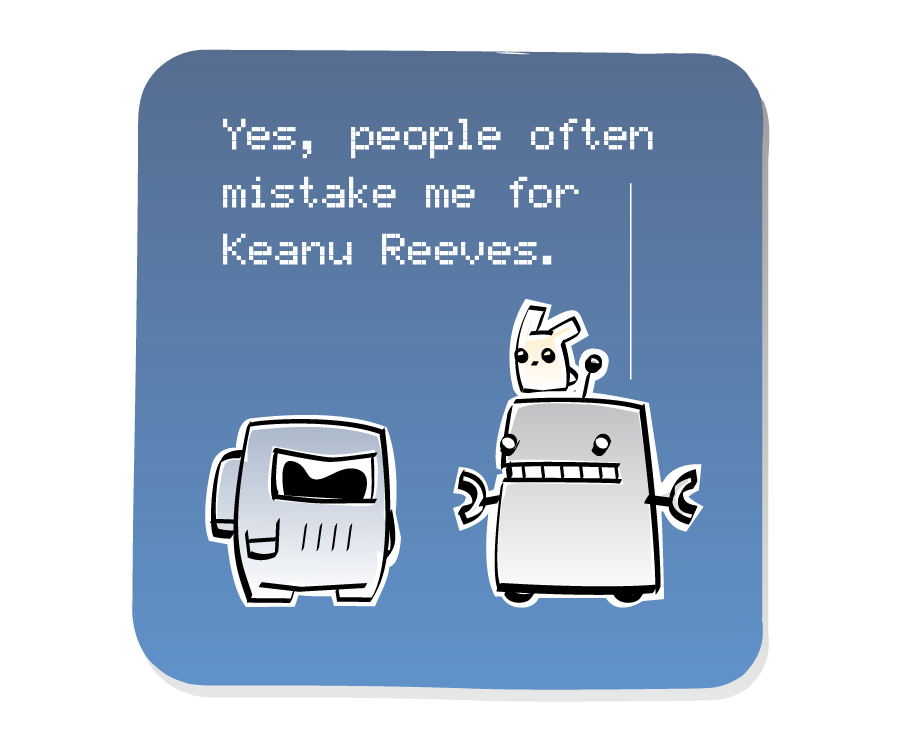 Panel 2: Robot, with an Eep on his head, calmly speaks to Spaceman. Robot says: "Yes, people often mistake me for Keanu Reeves."