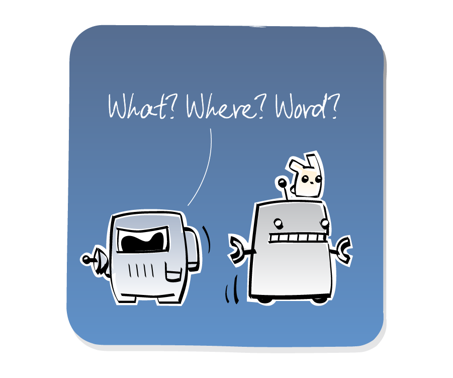 Panel 2: Robot, with an Eep on his head, sneaks away as Spaceman turns quickly and aims his blaster away. Spaceman says: "What? Where? Word?"