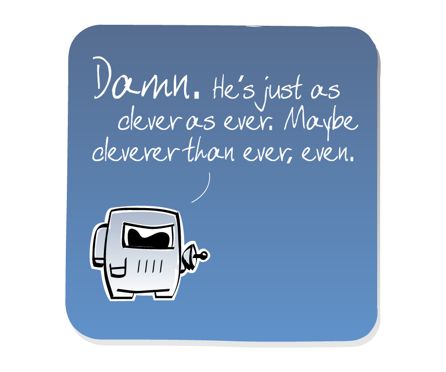 Panel 3: Spaceman stands alone, holding his blaster while he talks to himself. Spaceman says: "DAMN. He's just as clever as ever. Maybe cleverer than ever, even."
