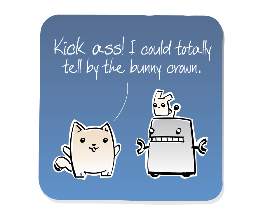 Panel 3: Cat talks to Robot, who has an Eep on his head. Cat says: "Kick ass! I could totally tell by the bunny crown."