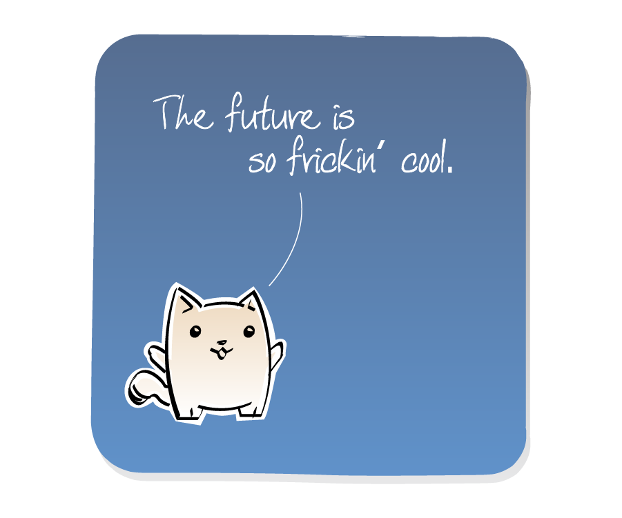 Panel 1: Cat stands looking forward. Cat says: "The future is so frickin' cool."