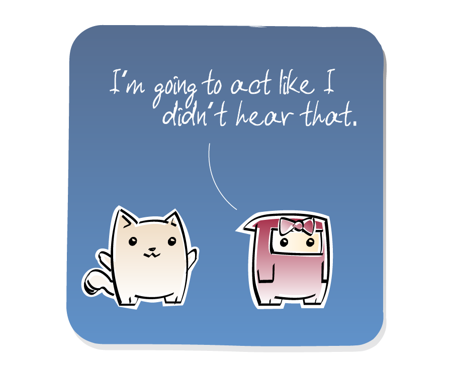 Panel 3: Ninja Girl responds while standing in front of Cat. Ninja Girl says: "I'm going to act like I didn't hear that."