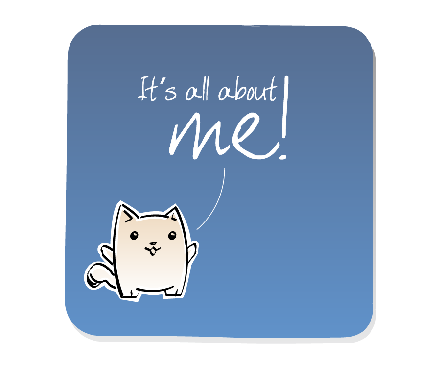 Panel 3: Cat opens its mouth and speaks. Cat says: "It's all about me!"