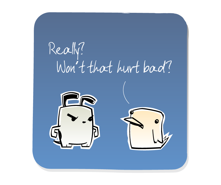 Panel 2: Bird responds to Dog. Bird says: "Really? Won't that hurt bad?"