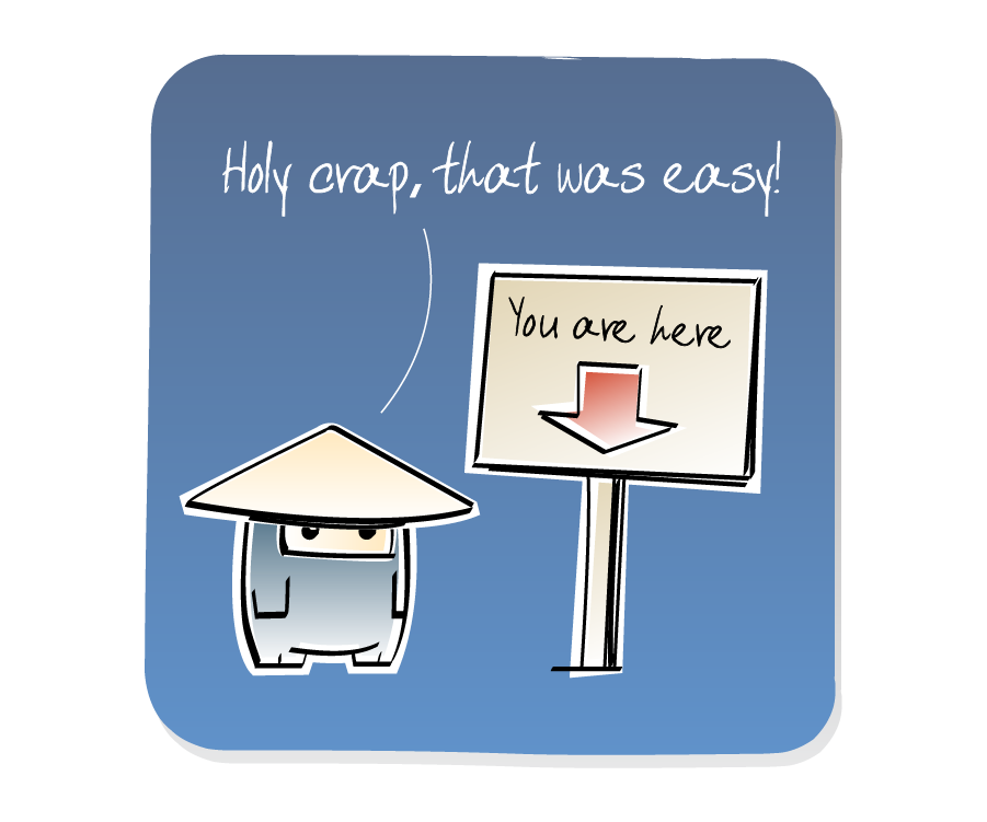 Panel 3: Ninja, wearing a hat, stands next to a sign that says 'You are here' with a red arrow pointing down. Ninja says: "Holy crap, that was easy!" Sign says: "You are here"