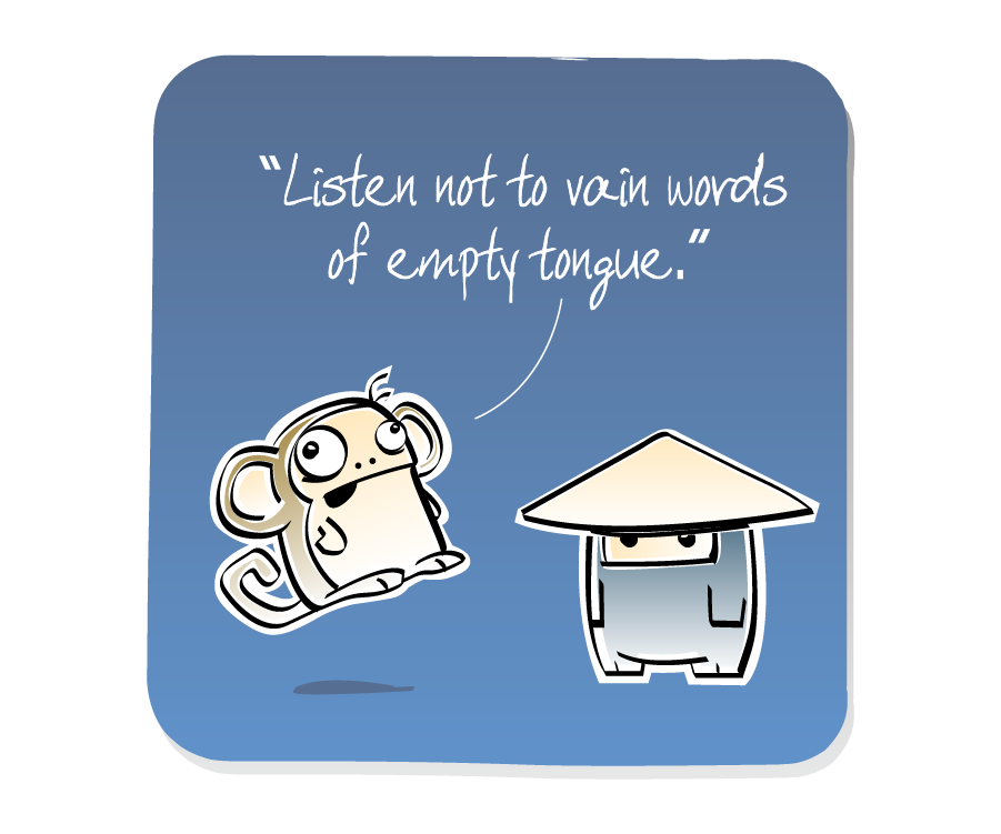 Panel 2: Monkey jumps to respond to Ninja, who is wearing a hat. Monkey says: ""Listen not to vain words of empty tongue.""
