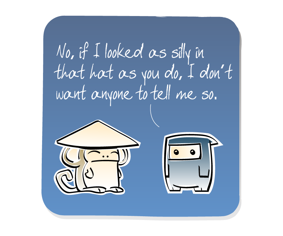 Panel 3: Monkey, wearing a hat, stands next to Ninja. Ninja says: "No, if I looked as silly in that hat as you do, I don't want anyone to tell me so."
