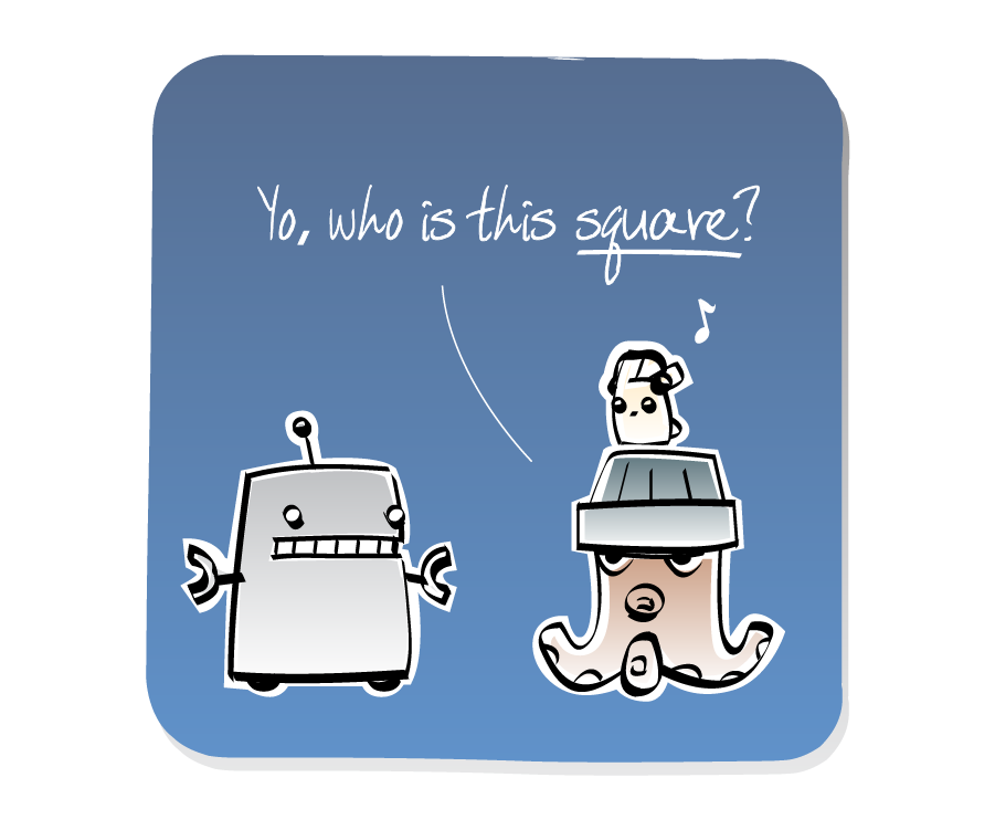 Panel 2: Octopus, wearing a hat with an Eep on top, turns to face Robot. The Eep continues to listen to music on his headphones. Octopus says: "Yo, who is this square?"