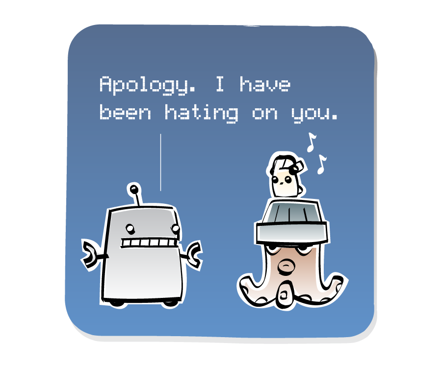 Panel 2: Robot responds to Octopus, who is wearing a hat with an Eep on top. The Eep continues to listen to music on his headphones. Robot says: "Apology. I have been hating on you."