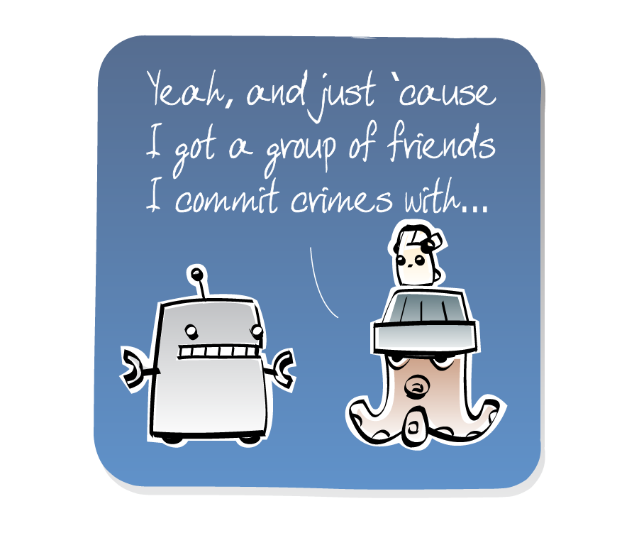Panel 3: Octopus, wearing a hat with an Eep on top, continues talking to Robot. The Eep is listening to music on his headphones. Octopus says: "Yeah, and just `cause I got a group of friends I commit crimes with..."