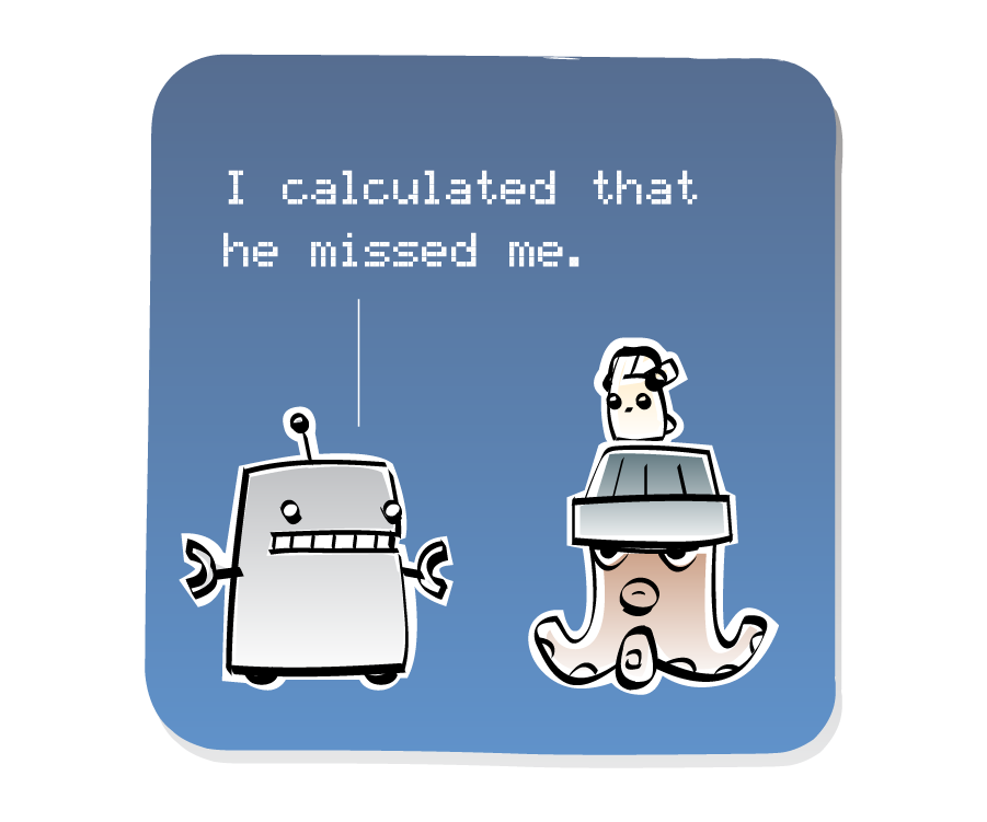 Panel 2: Robot responds to Octopus, who is wearing a hat with an Eep on top. The Eep continues to listen to music on his headphones. Robot says: "I calculated that he missed me."