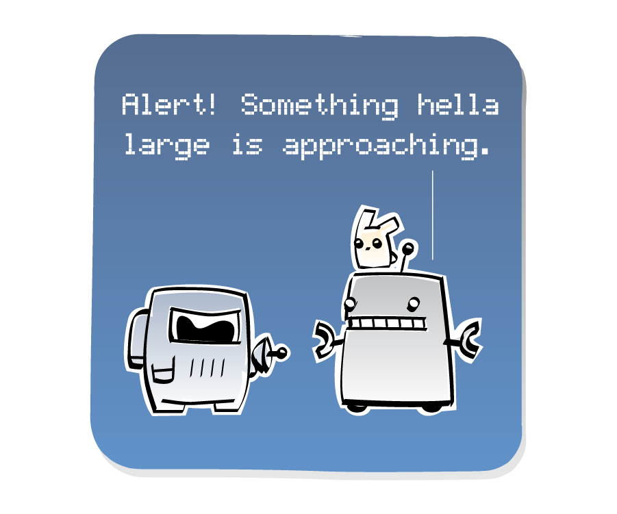 Panel 1: Robot, with an Eep on his head, talks to Spaceman, who is holding a blaster. Robot says: "Alert! Something hella large is approaching."