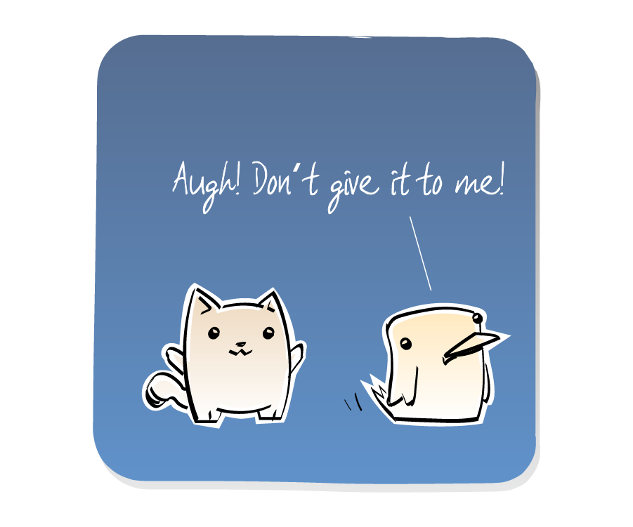 Panel 2: Bird turns to leave while Cat stays put. Bird says: "Augh! Don't give it to me!"