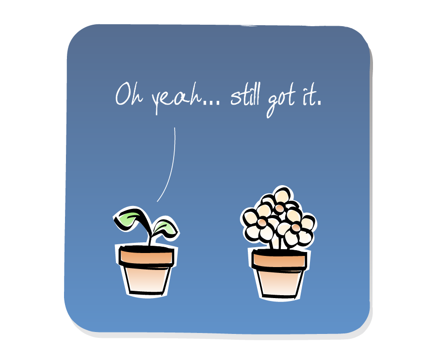 Panel 3: A Plant in a pot stands next to a bunch of Flowers in a pot. Plant says: "Oh yeah... still got it."