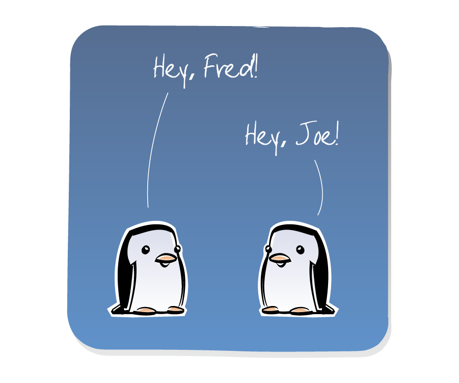 Panel 1: Two Penguins face each other, talking. Penguin says: "Hey, Fred!" Penguin says: "Hey, Joe!"
