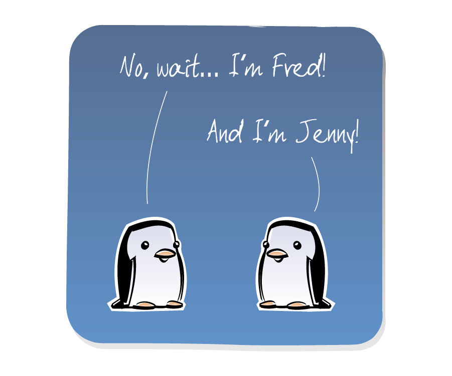 Panel 3: Two Penguins start talking, breaking the silence. Penguin says: "No, wait... I'm Fred!" Penguin says: "And I'm Jenny!"
