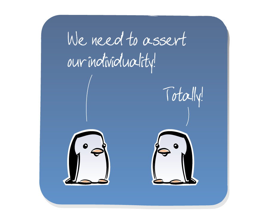 Panel 1: Two Penguins face each other, talking. Penguin says: "We need to assert our individuality!" Penguin says: "Totally!"
