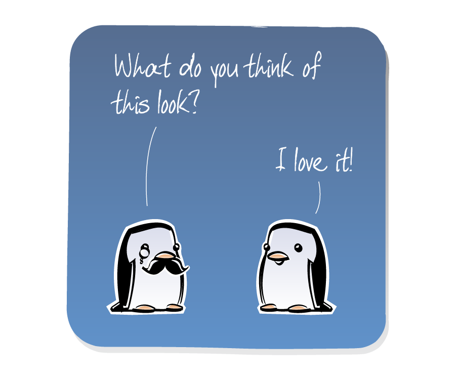 Panel 1: A Penguin wearing a monocle and a fake mustache talks to another Penguin. Penguin says: "What do you think of this look?" Penguin says: "I love it!"