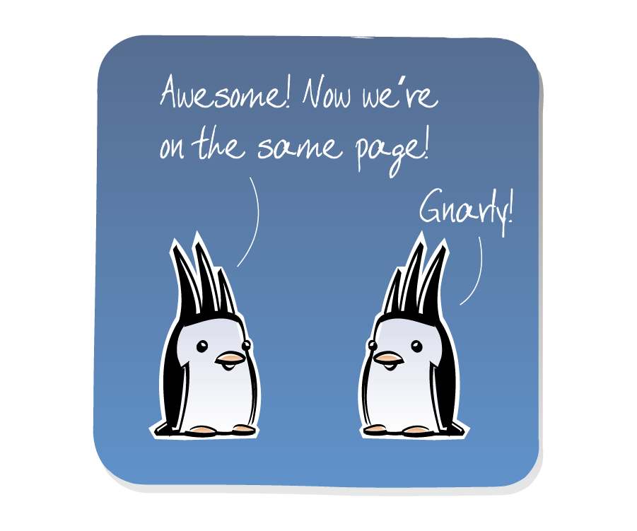 Panel 1: Two Penguins wearing spiked mohawks face each other, talking. Penguin says: "Awesome! Now we're on the same page!" Penguin says: "Gnarly!"