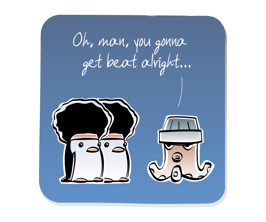 Panel 3: Two Penguins wearing large afro wigs listen to Octopus, who is wearing a hat. Octopus says: "Oh, man, you gonna get beat alright..."