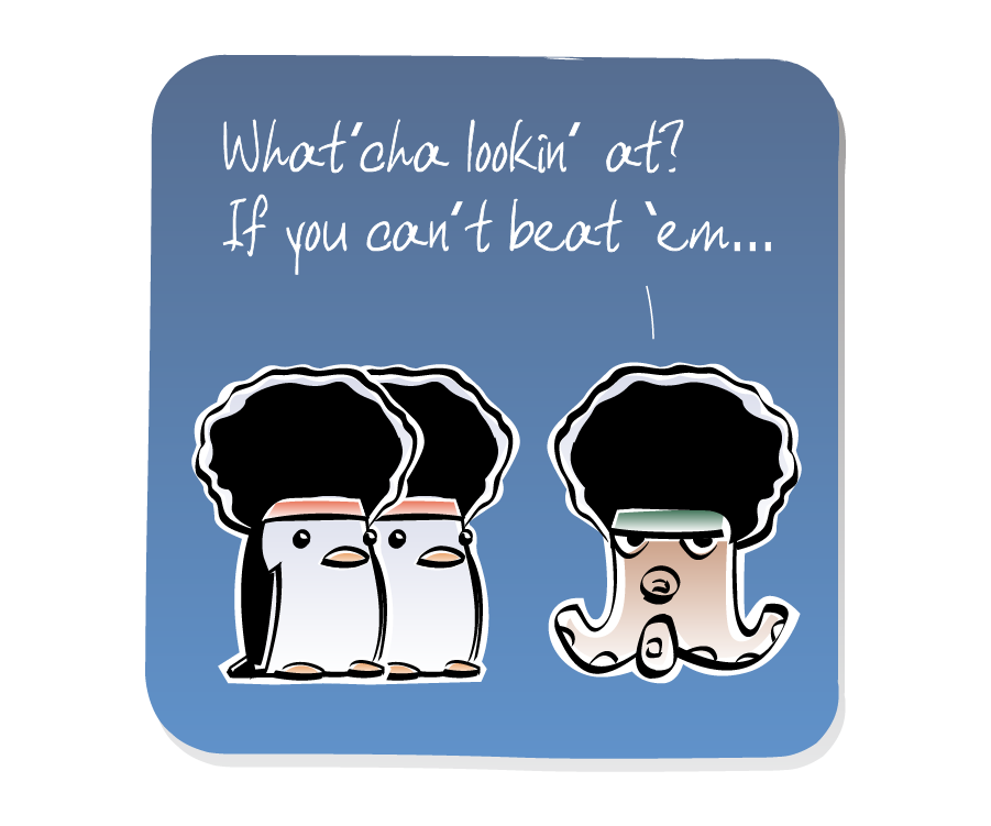 Panel 3: Two Penguins wearing large afro wigs face Octopus, who is wearing a similar afro wig and talking to the audience. Octopus says: "What'cha lookin' at? If you can't beat 'em..."
