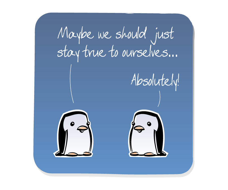 Panel 1: Two Penguins stand facing each other, talking. Penguin says: "Maybe we should just stay true to ourselves..." Penguin says: "Absolutely!"