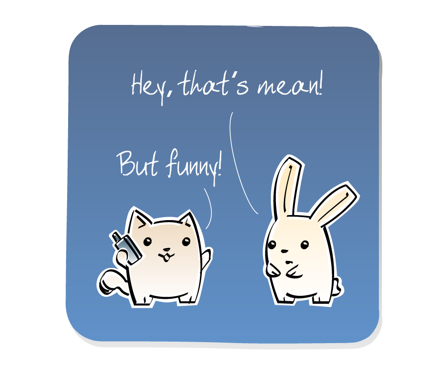 Panel 3: Bunny responds to Cat, who continues to hold his cell phone. Bunny says: "Hey, that's mean!" Cat says: "But funny!"
