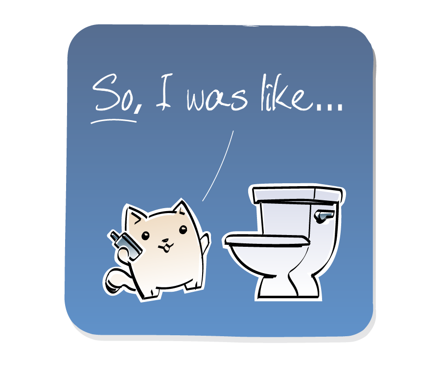 Panel 1: Cat walks up to Toilet while talking on a cell phone. Cat says: "So, I was like..."