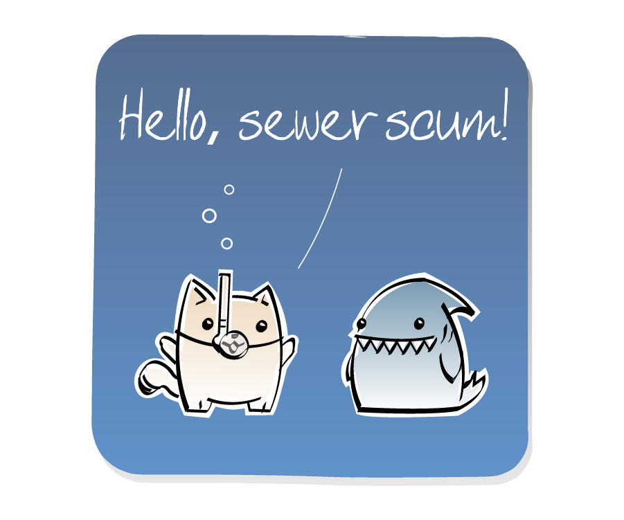 Panel 2: Cat, wearing a snorkel mask with bubbles, talks to Shark. Cat says: "Hello, sewer scum!"