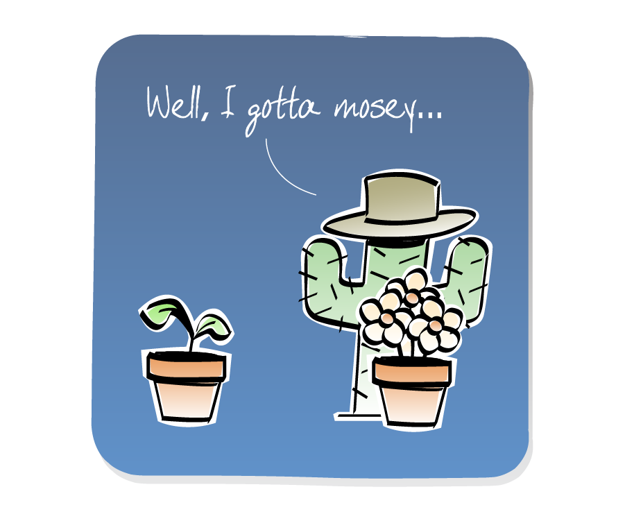 Panel 1: A Cactus wearing a cowboy hat talks to Plant, who is in a pot. A bunch of Flowers in a pot looks on. Cactus says: "Well, I gotta mosey..."