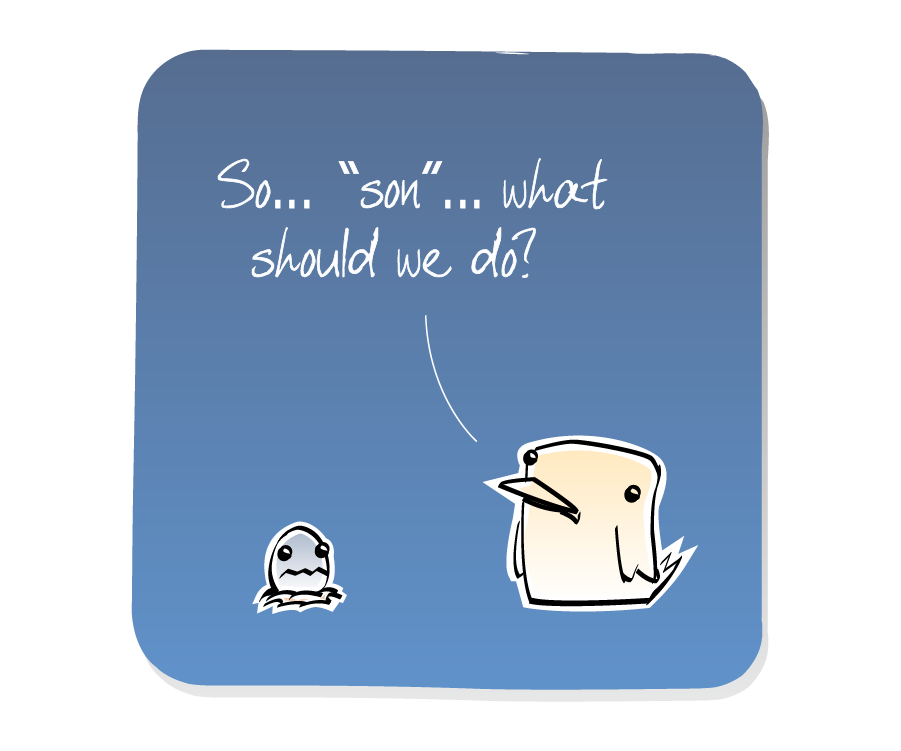 Panel 1: Bird asks a question to Egg, who is in a small nest. Bird says: "So... "son"... what should we do?"