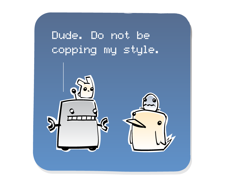 Panel 3: Robot, with an Eep on his head, confront Bird, who has an Egg on his head. Robot says: "Dude. Do not be copping my style."