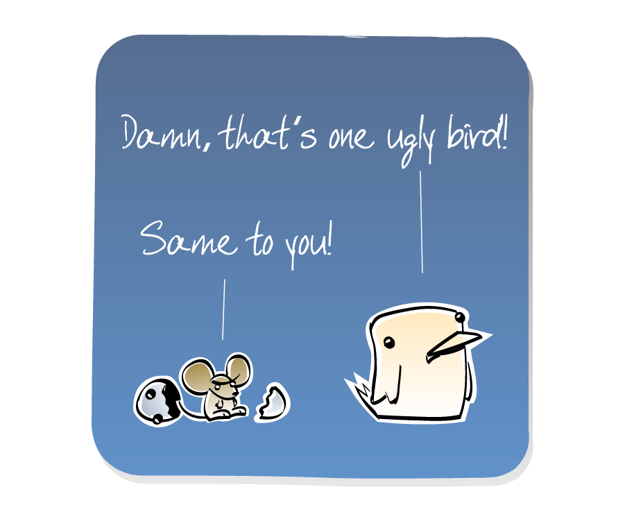 Panel 3: Mouse jumps up angrily from the broken Egg shell while Bird turns to leave. Bird says: "Damn, that's one ugly bird!" Mouse says: "Same to you!"